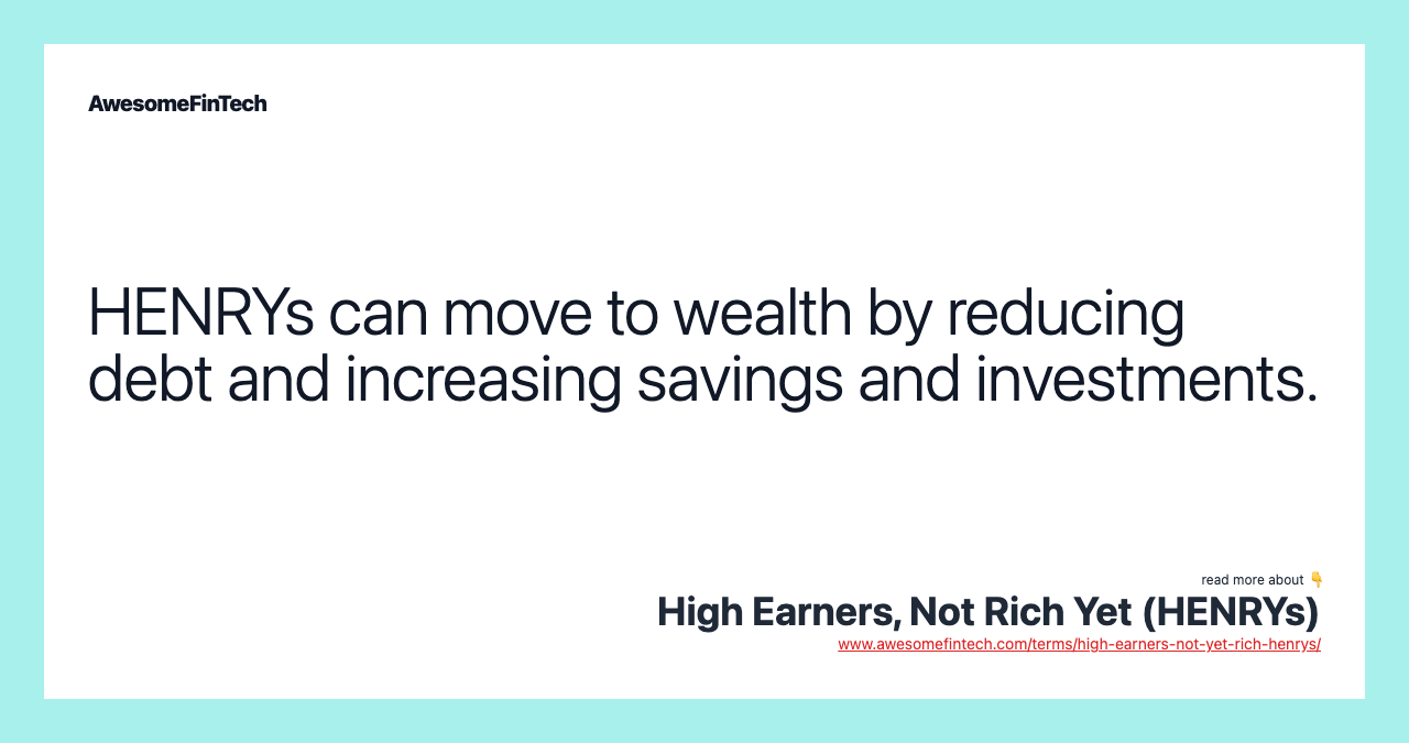 HENRYs can move to wealth by reducing debt and increasing savings and investments.