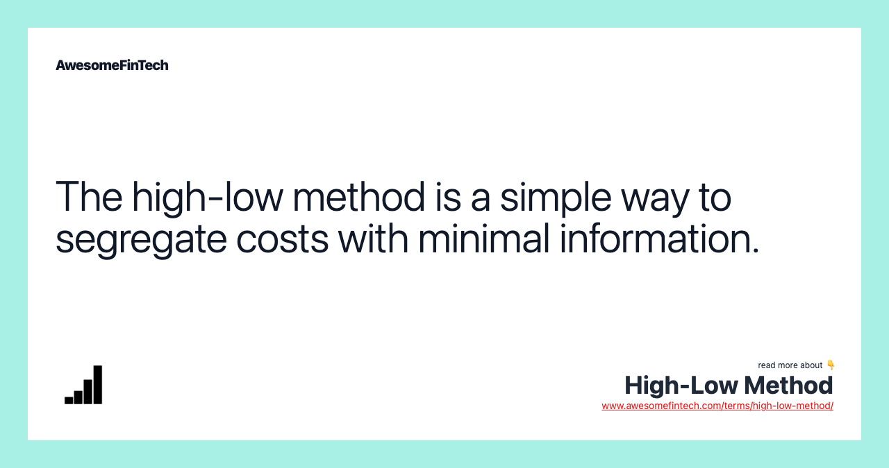 The high-low method is a simple way to segregate costs with minimal information.