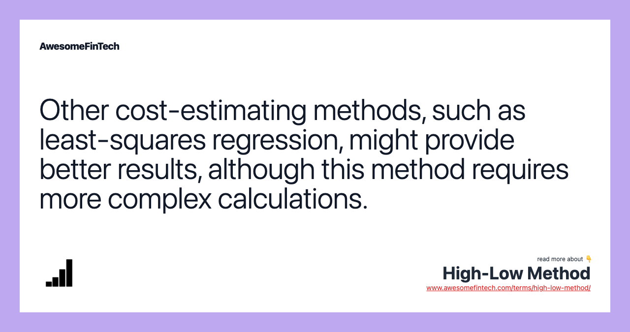 Other cost-estimating methods, such as least-squares regression, might provide better results, although this method requires more complex calculations.