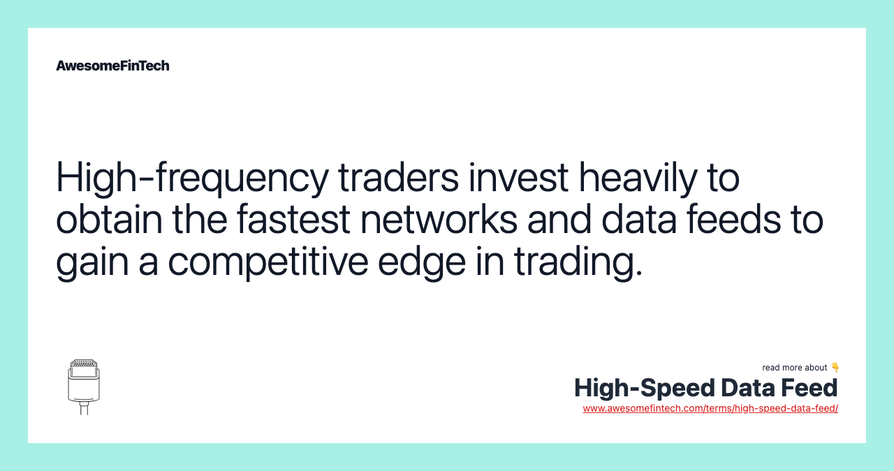 High-frequency traders invest heavily to obtain the fastest networks and data feeds to gain a competitive edge in trading.