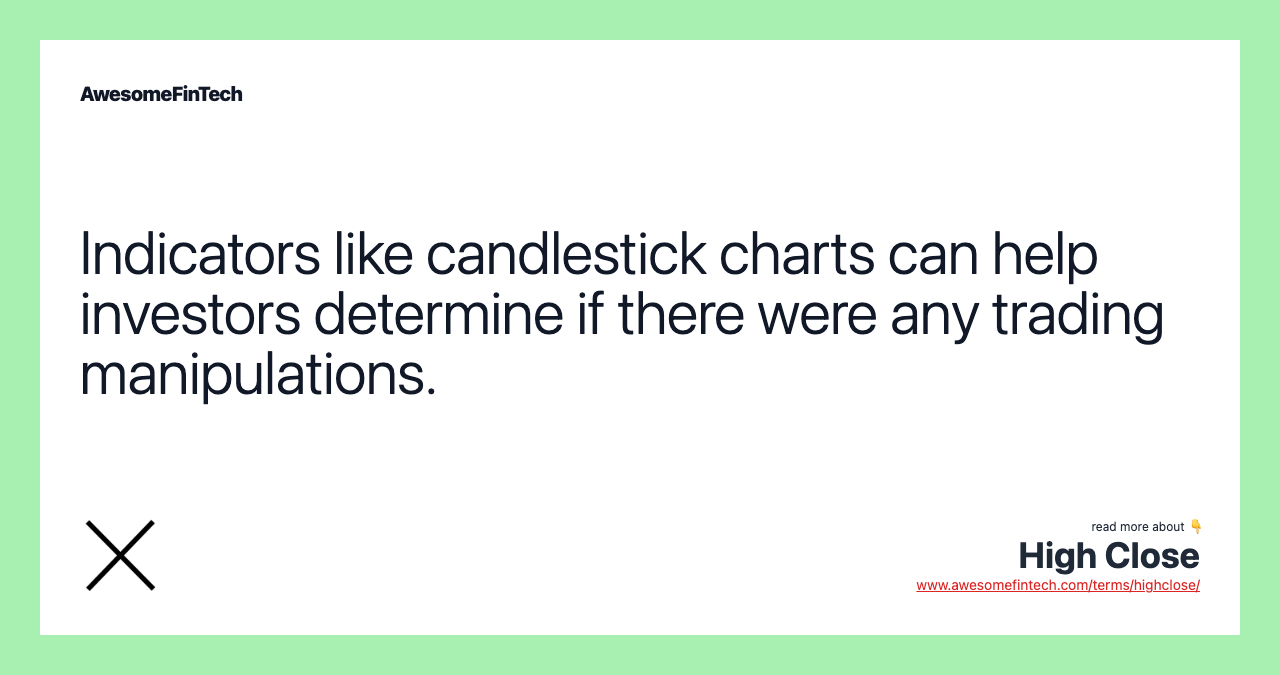 Indicators like candlestick charts can help investors determine if there were any trading manipulations.