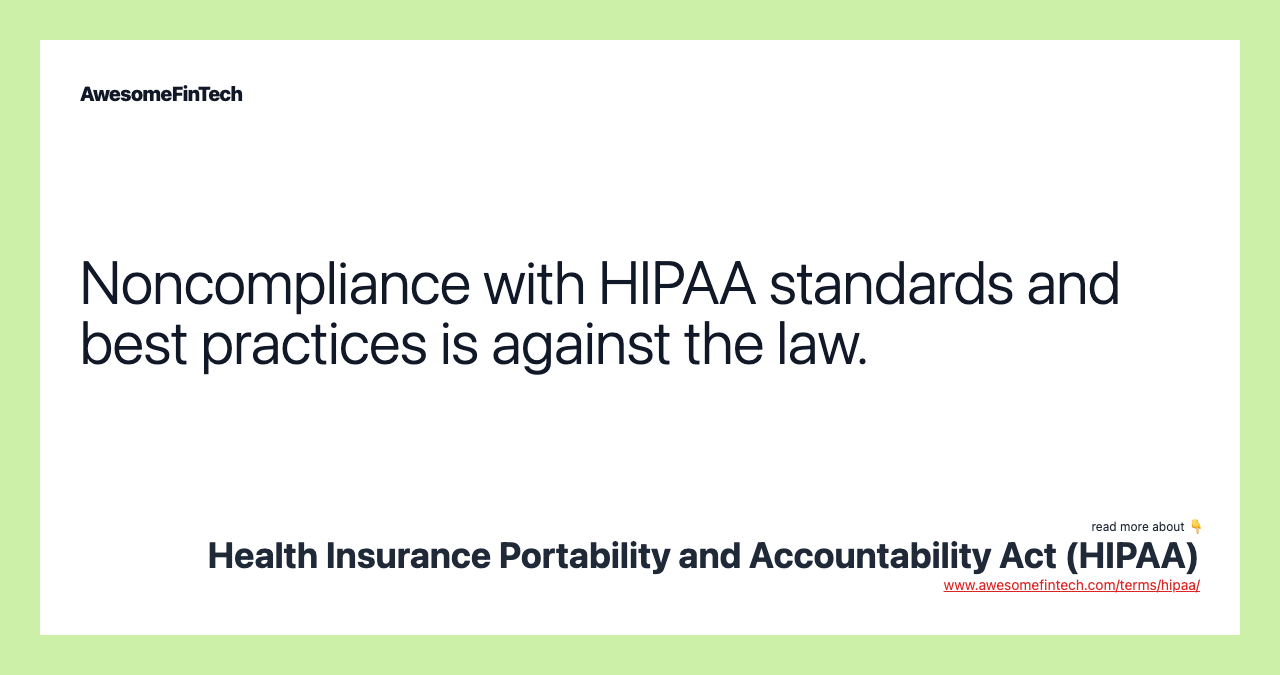 Noncompliance with HIPAA standards and best practices is against the law.