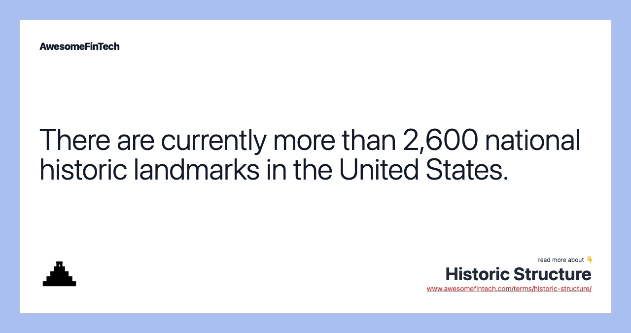 There are currently more than 2,600 national historic landmarks in the United States.