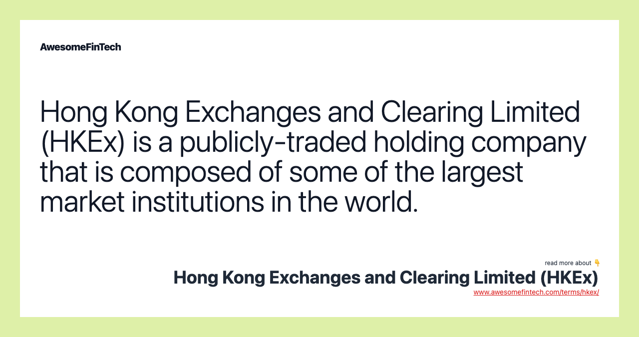 Hong Kong Exchanges and Clearing Limited (HKEx) is a publicly-traded holding company that is composed of some of the largest market institutions in the world.