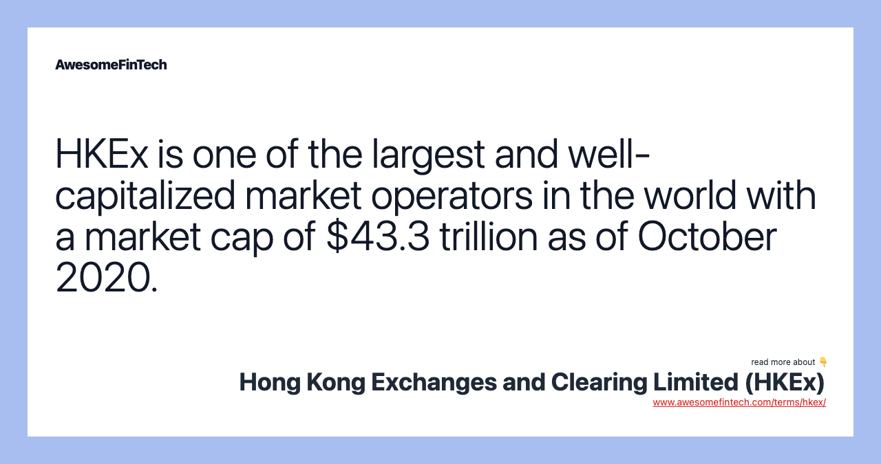 HKEx is one of the largest and well-capitalized market operators in the world with a market cap of $43.3 trillion as of October 2020.