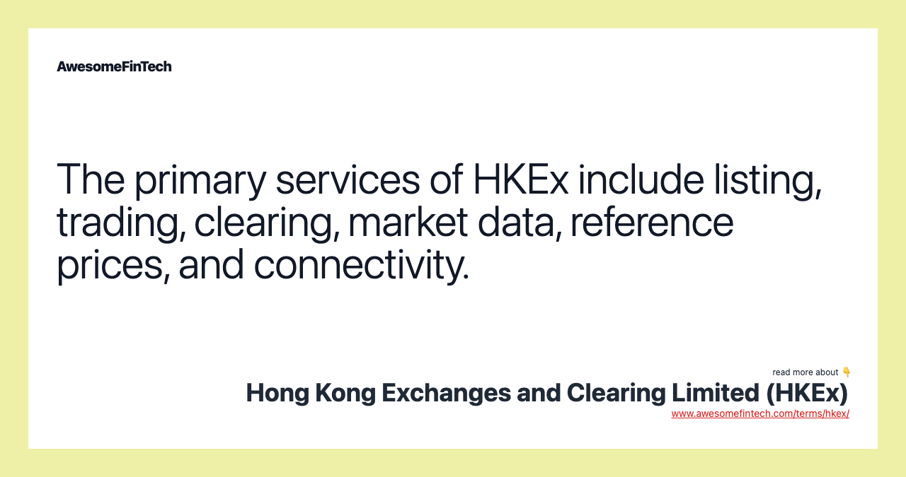 The primary services of HKEx include listing, trading, clearing, market data, reference prices, and connectivity.