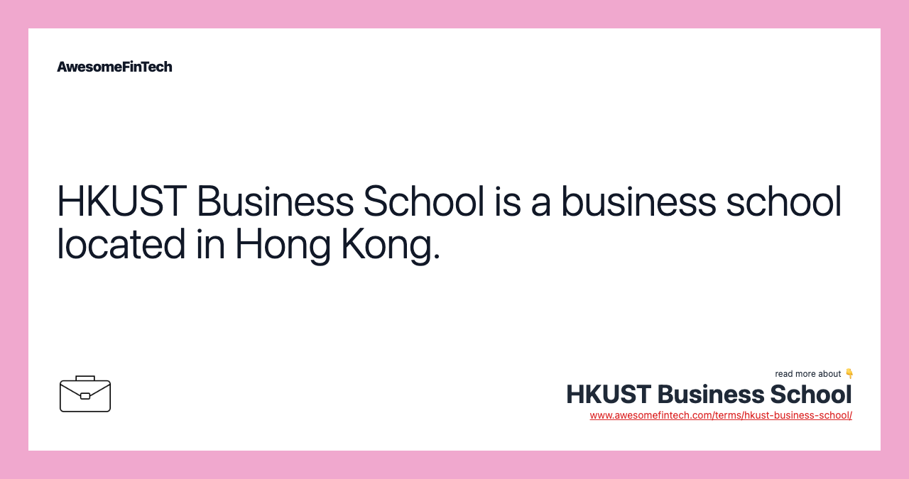 HKUST Business School is a business school located in Hong Kong.