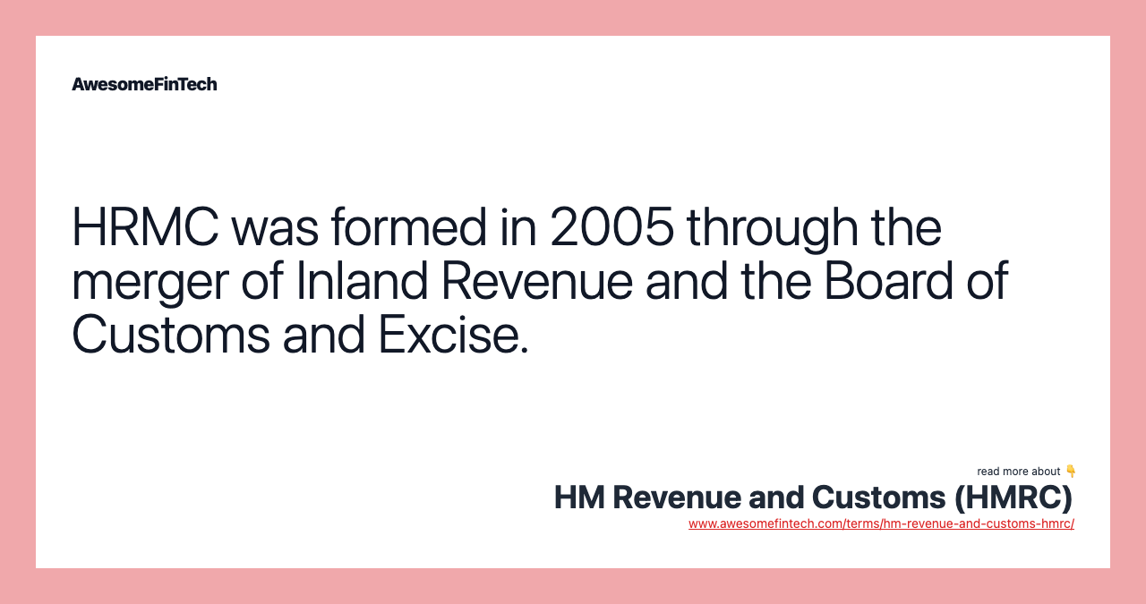 HRMC was formed in 2005 through the merger of Inland Revenue and the Board of Customs and Excise.