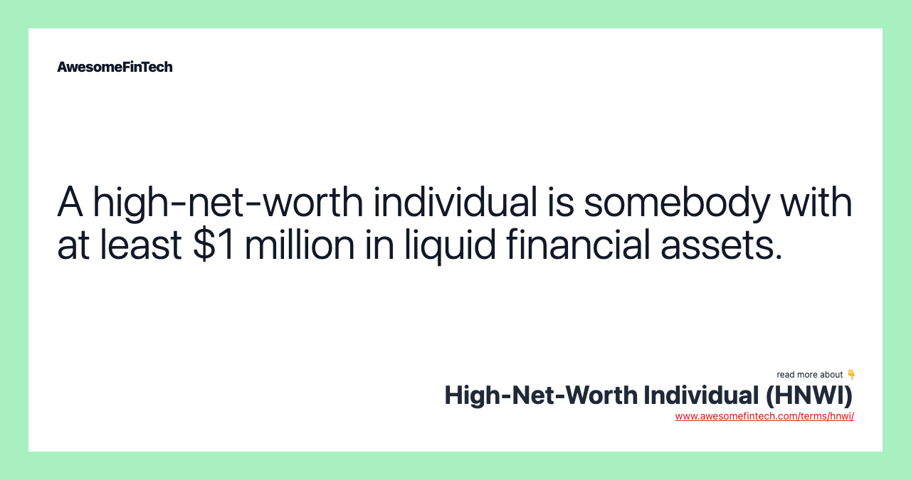 A high-net-worth individual is somebody with at least $1 million in liquid financial assets.