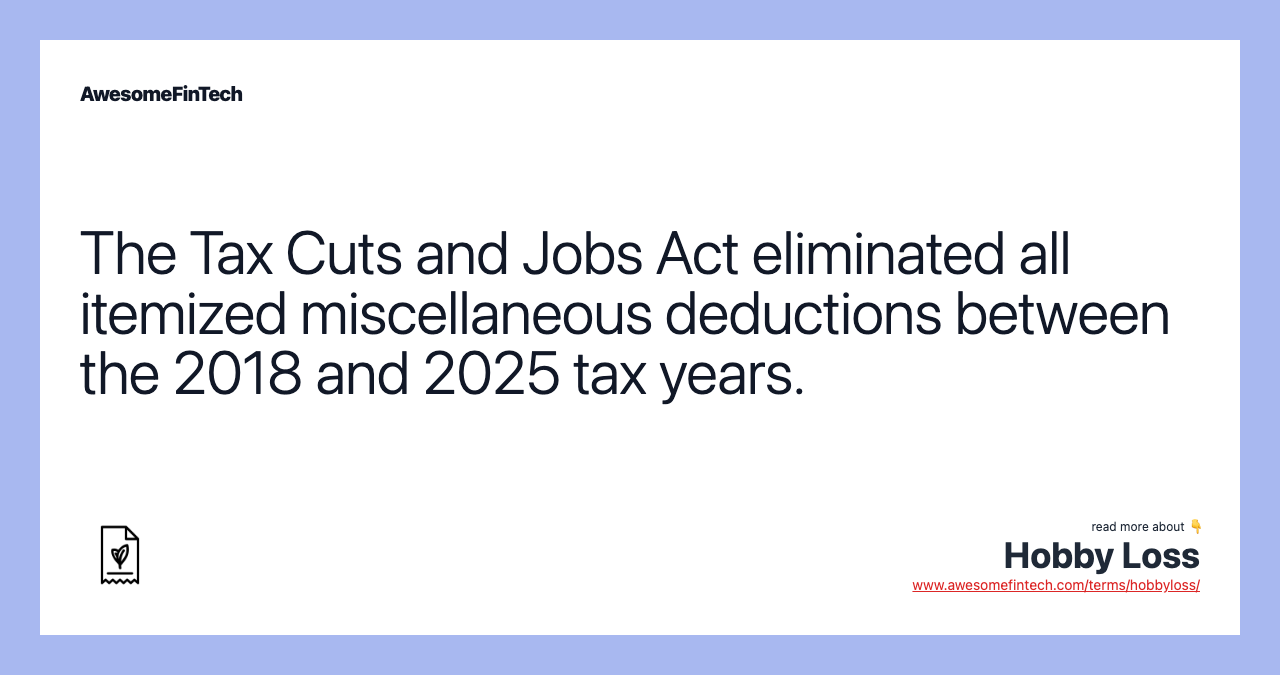The Tax Cuts and Jobs Act eliminated all itemized miscellaneous deductions between the 2018 and 2025 tax years.