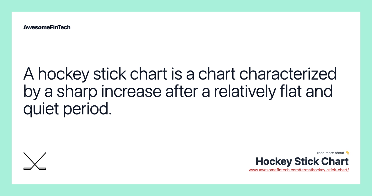 A hockey stick chart is a chart characterized by a sharp increase after a relatively flat and quiet period.