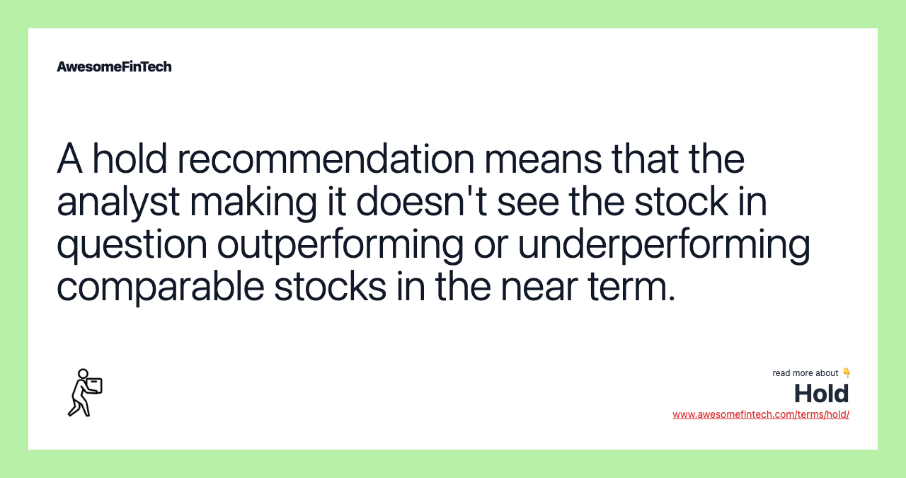 A hold recommendation means that the analyst making it doesn't see the stock in question outperforming or underperforming comparable stocks in the near term.