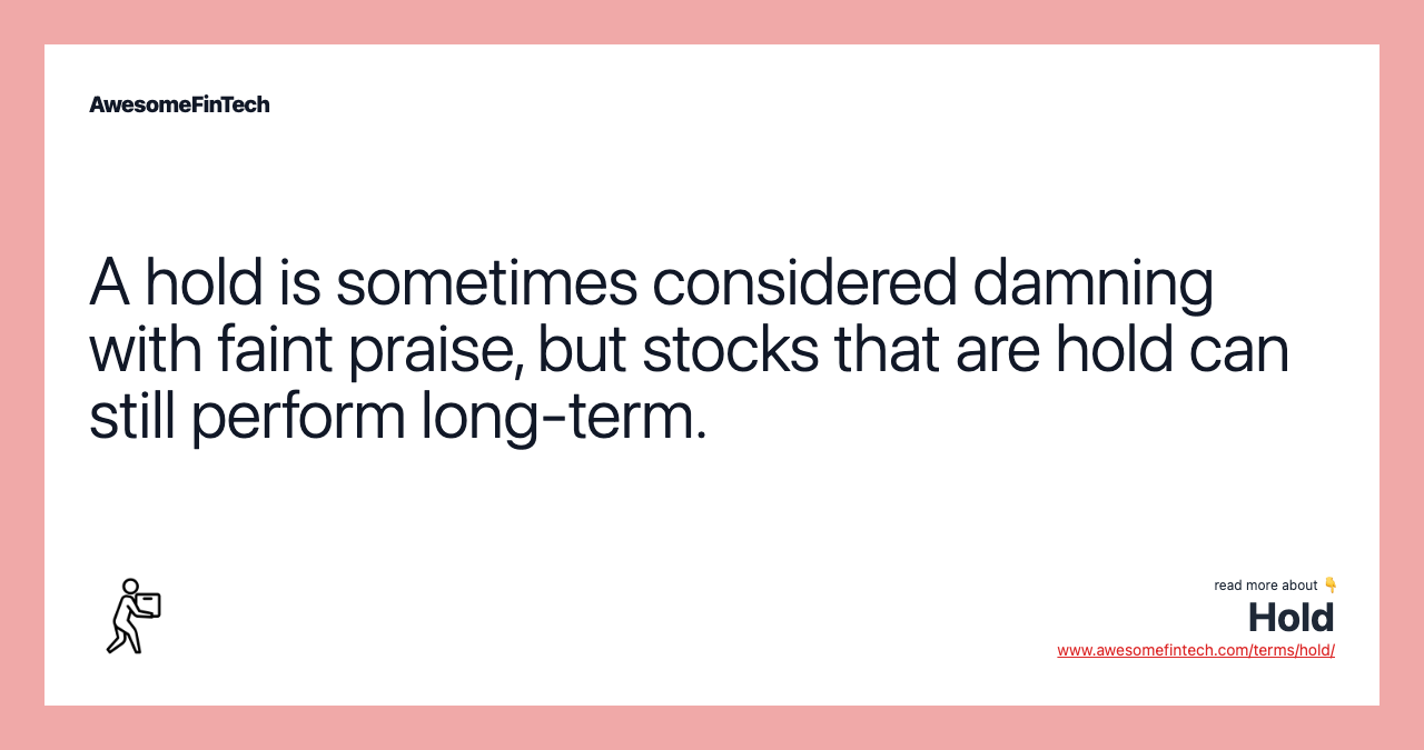 A hold is sometimes considered damning with faint praise, but stocks that are hold can still perform long-term.
