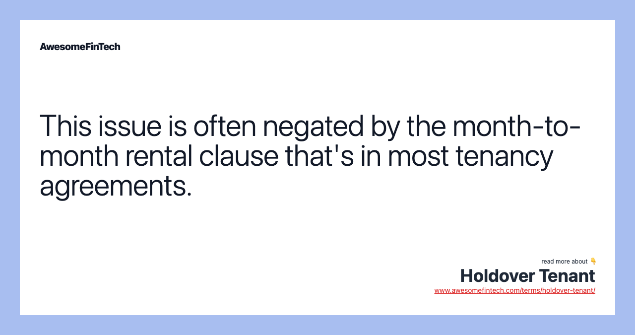 This issue is often negated by the month-to-month rental clause that's in most tenancy agreements.