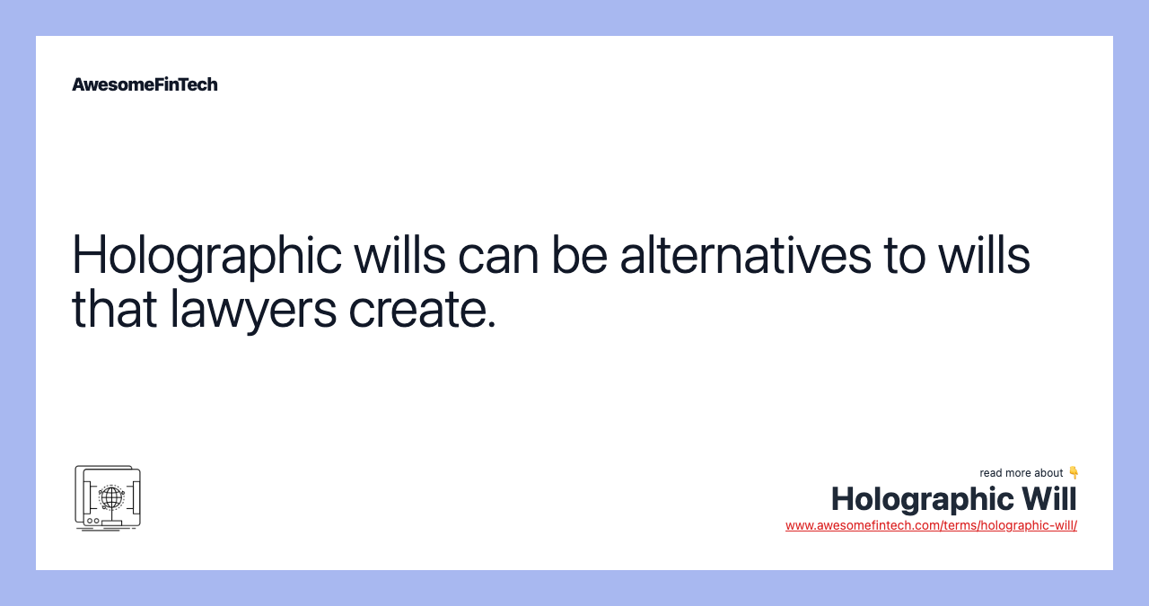 Holographic wills can be alternatives to wills that lawyers create.