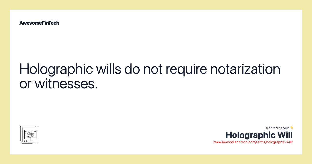 Holographic wills do not require notarization or witnesses.