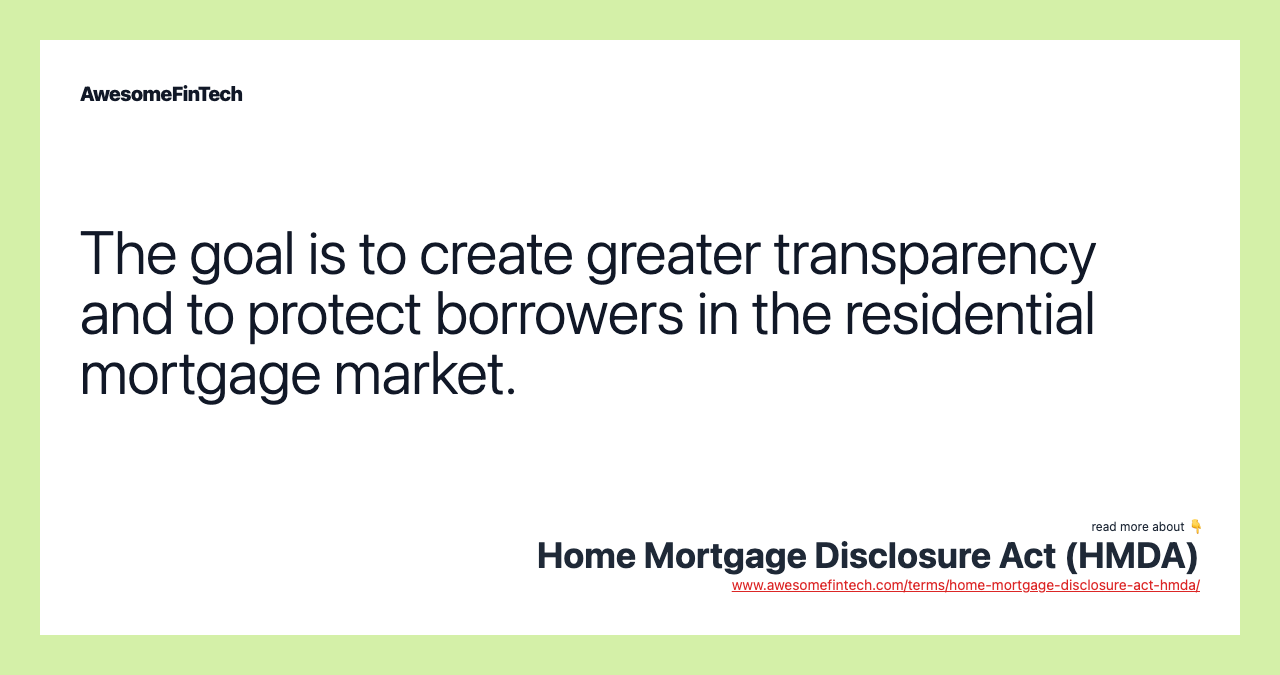 The goal is to create greater transparency and to protect borrowers in the residential mortgage market.