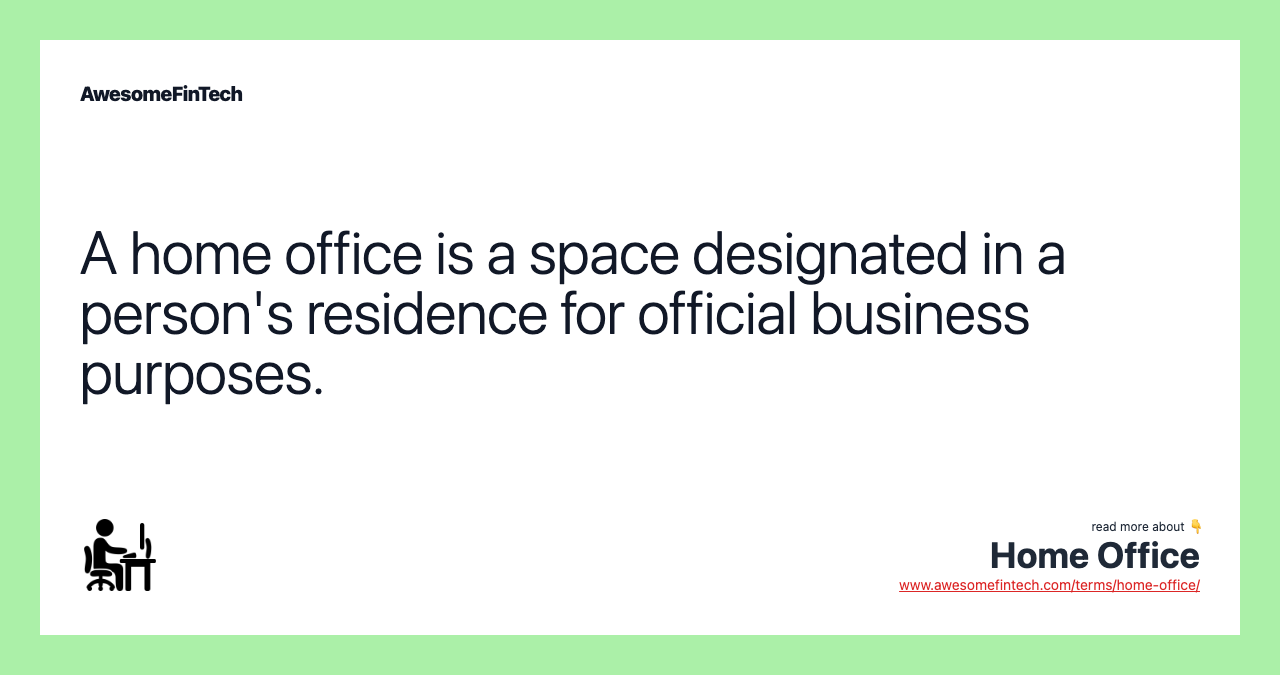 A home office is a space designated in a person's residence for official business purposes.