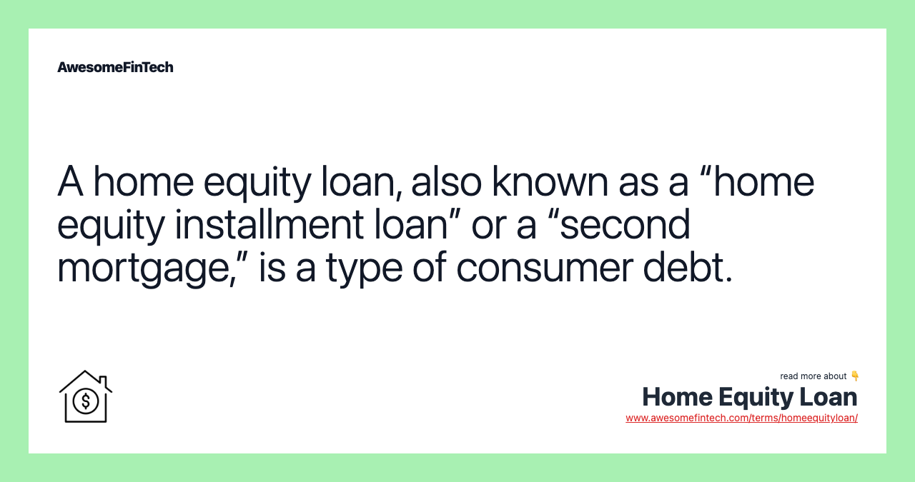 A home equity loan, also known as a “home equity installment loan” or a “second mortgage,” is a type of consumer debt.