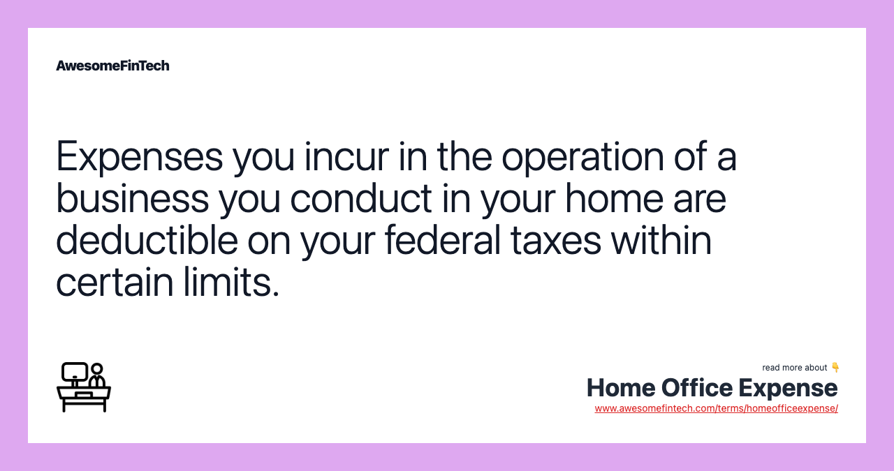 Expenses you incur in the operation of a business you conduct in your home are deductible on your federal taxes within certain limits.