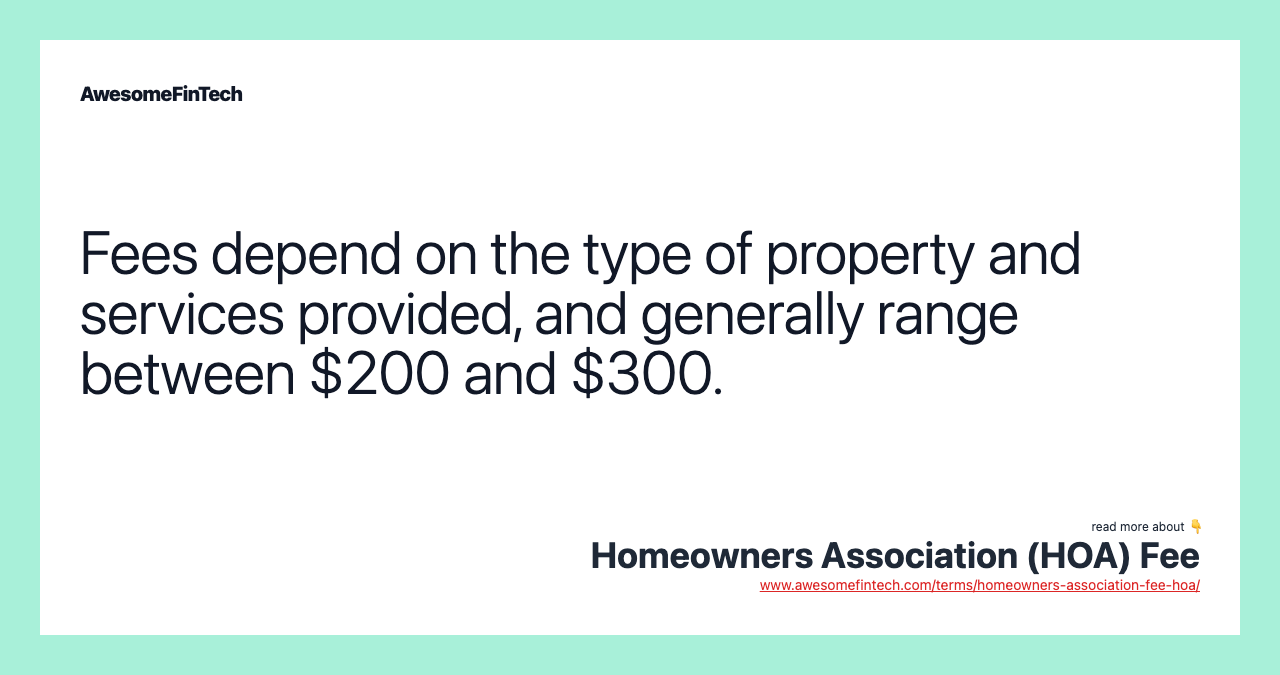 Fees depend on the type of property and services provided, and generally range between $200 and $300.