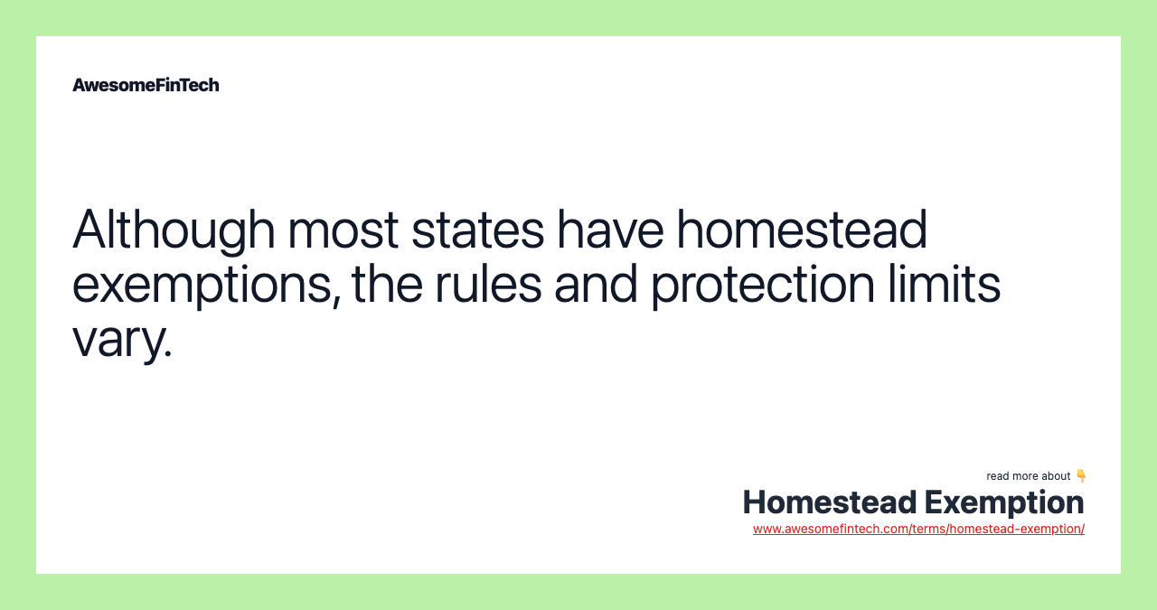 Although most states have homestead exemptions, the rules and protection limits vary.
