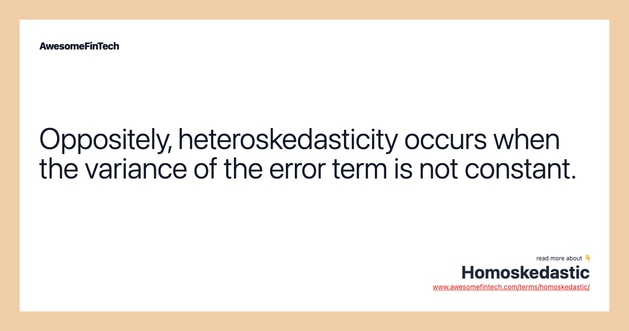 Oppositely, heteroskedasticity occurs when the variance of the error term is not constant.