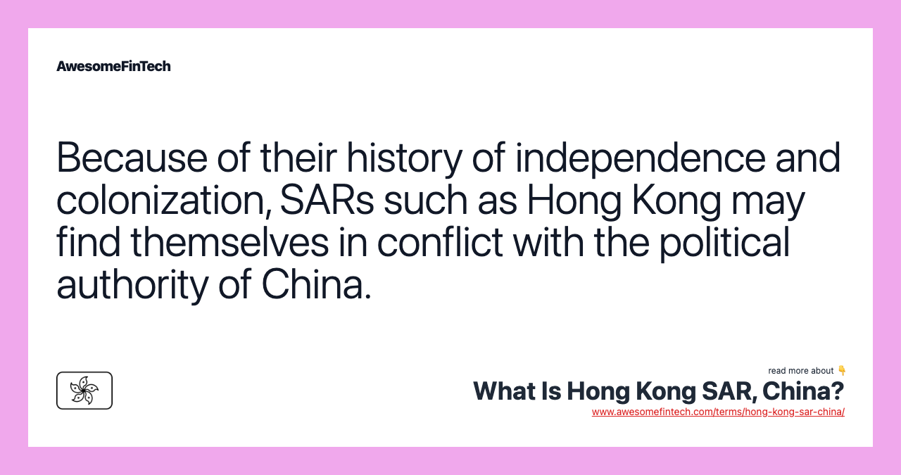 Because of their history of independence and colonization, SARs such as Hong Kong may find themselves in conflict with the political authority of China.