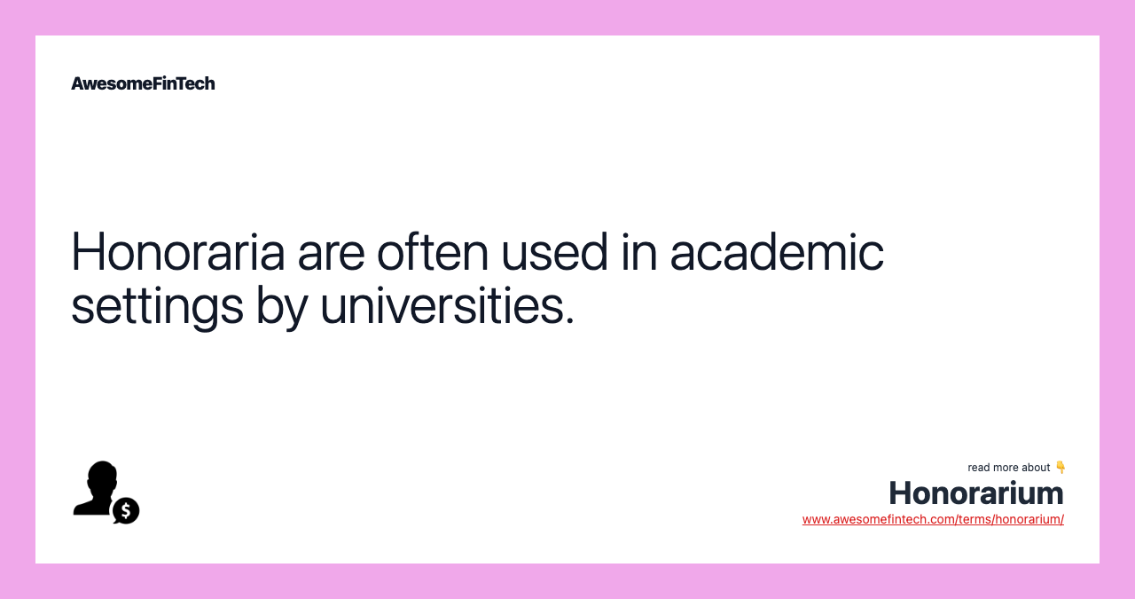 Honoraria are often used in academic settings by universities.