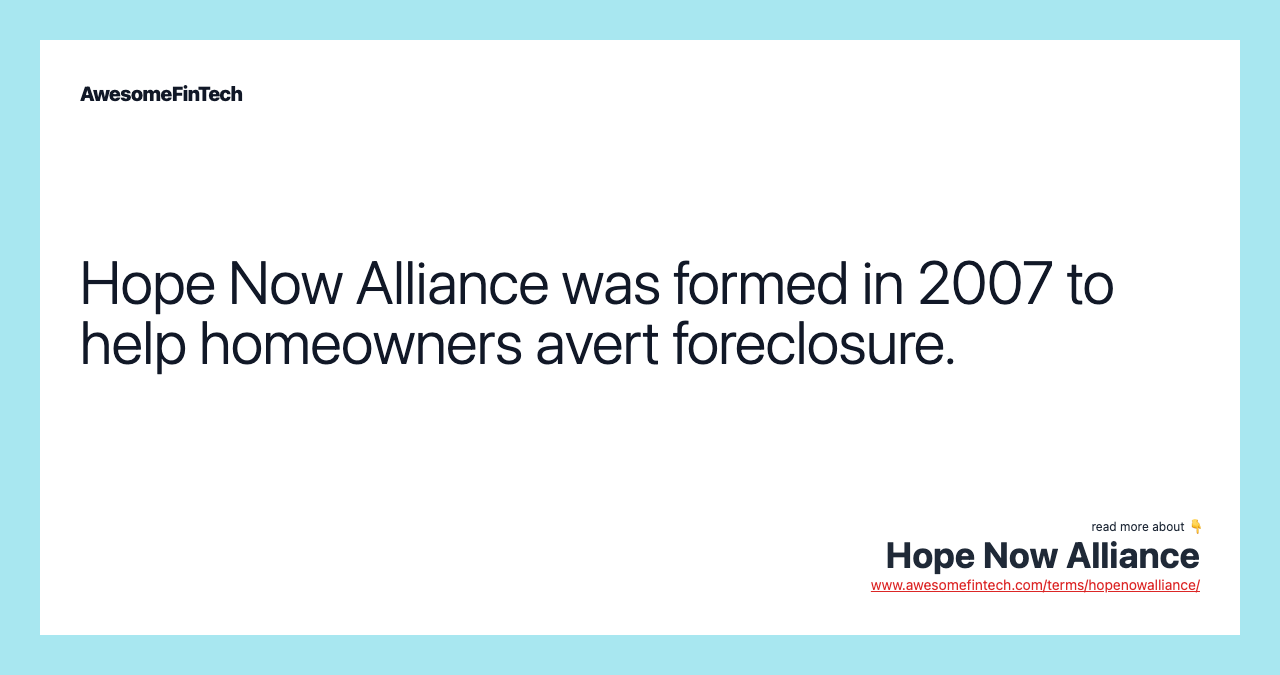 Hope Now Alliance was formed in 2007 to help homeowners avert foreclosure.