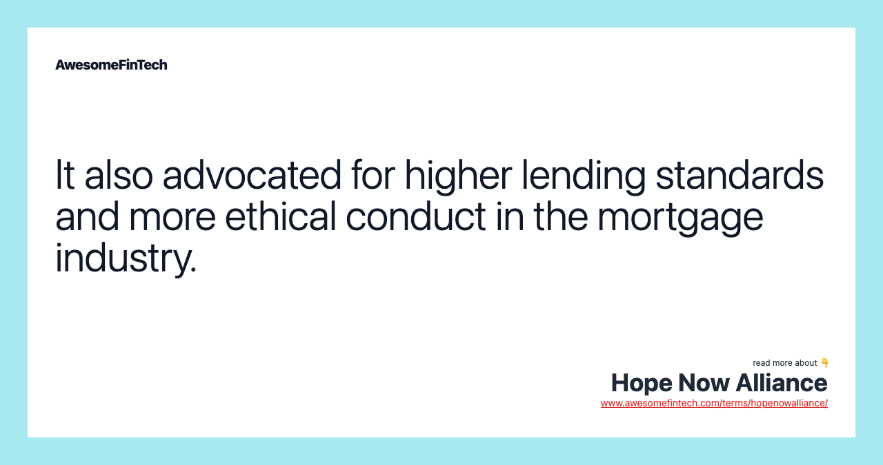 It also advocated for higher lending standards and more ethical conduct in the mortgage industry.