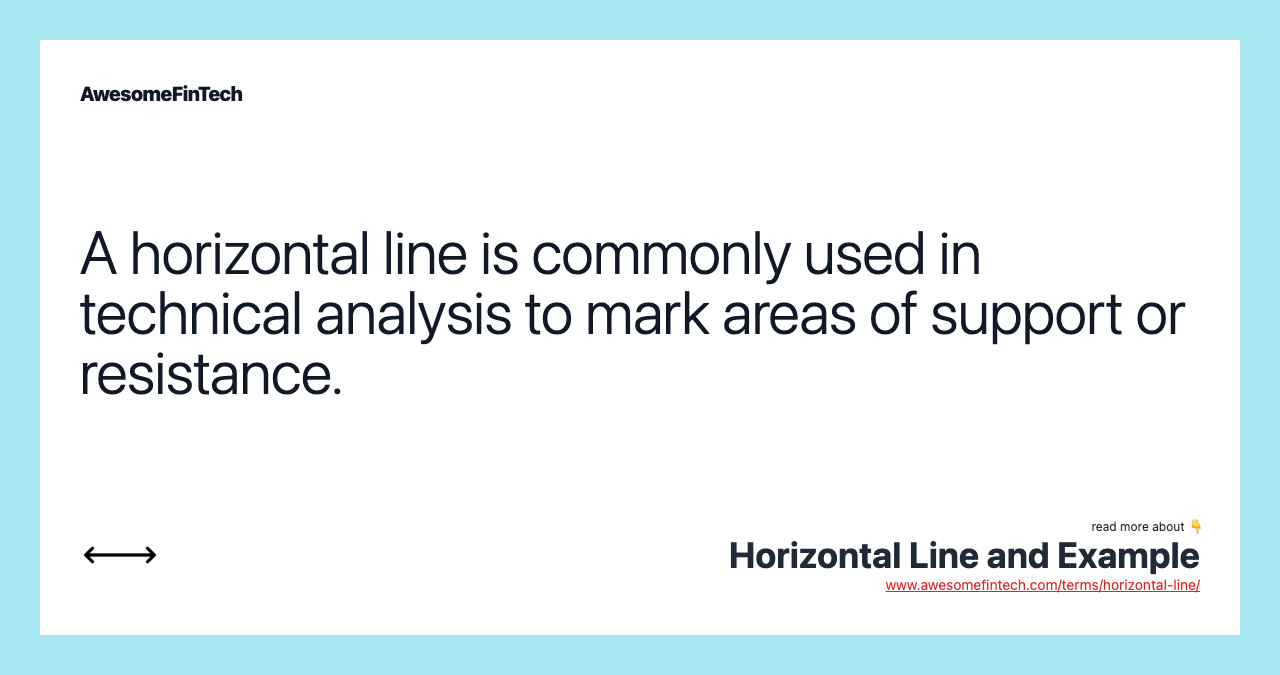 A horizontal line is commonly used in technical analysis to mark areas of support or resistance.