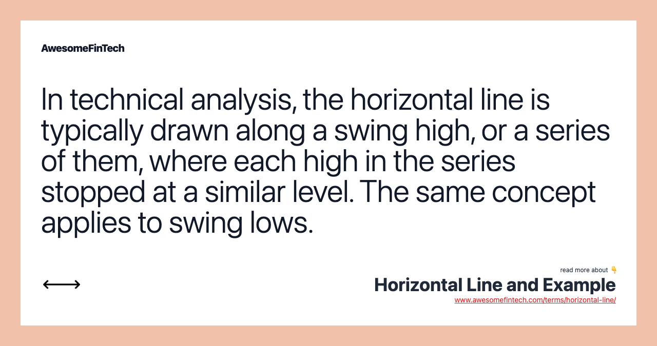 In technical analysis, the horizontal line is typically drawn along a swing high, or a series of them, where each high in the series stopped at a similar level. The same concept applies to swing lows.