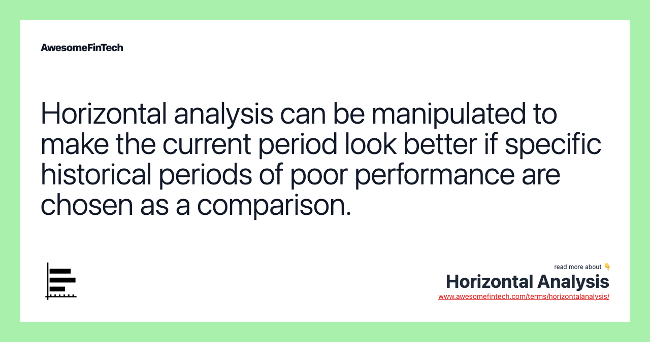 Horizontal analysis can be manipulated to make the current period look better if specific historical periods of poor performance are chosen as a comparison.