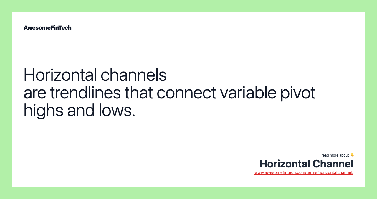 Horizontal channels are trendlines that connect variable pivot highs and lows.