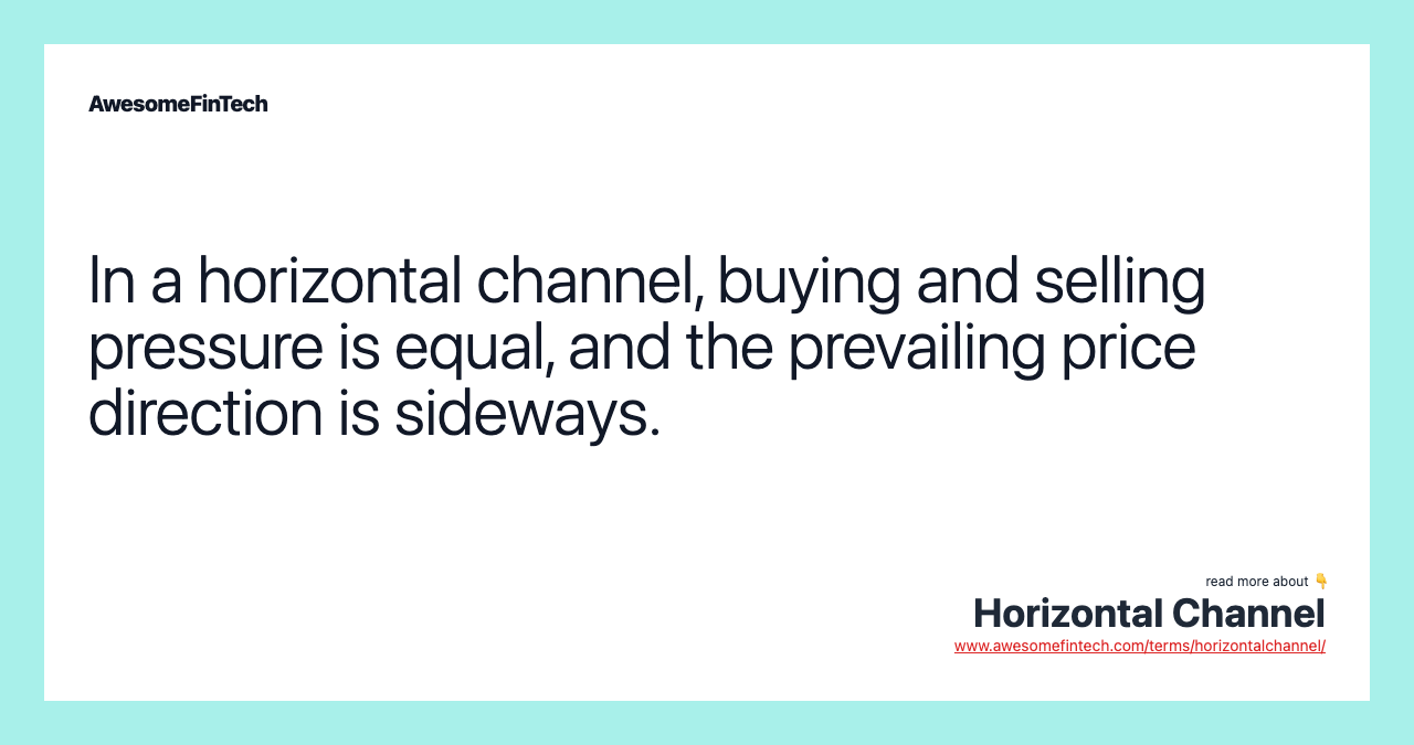 In a horizontal channel, buying and selling pressure is equal, and the prevailing price direction is sideways.