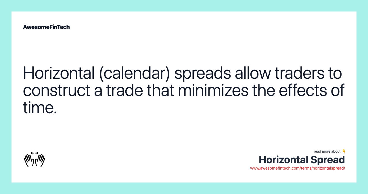 Horizontal (calendar) spreads allow traders to construct a trade that minimizes the effects of time.