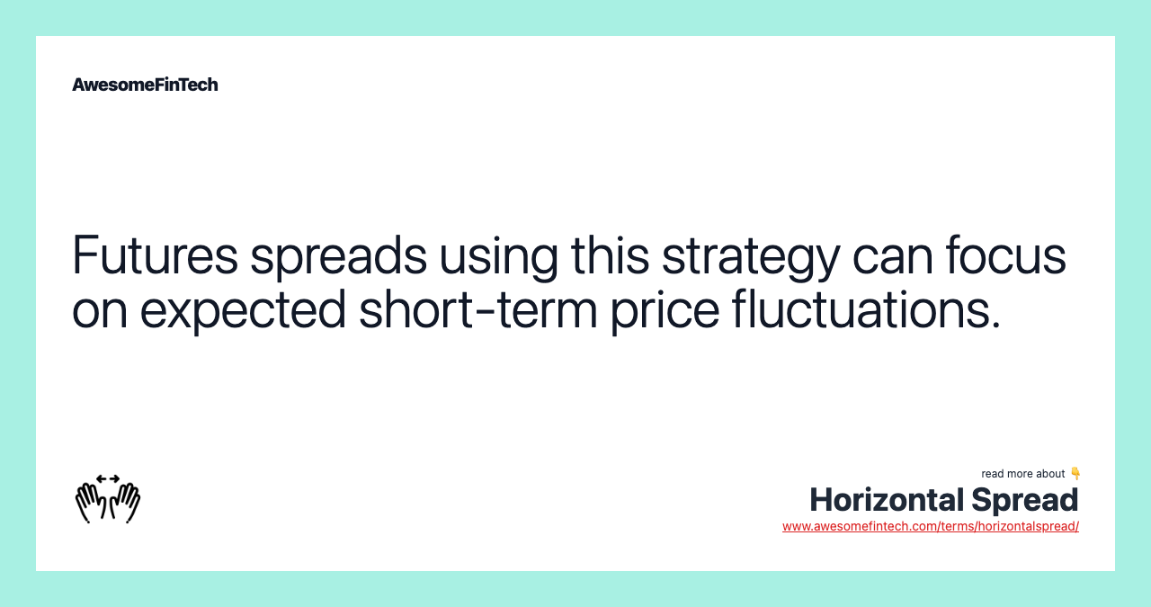 Futures spreads using this strategy can focus on expected short-term price fluctuations.