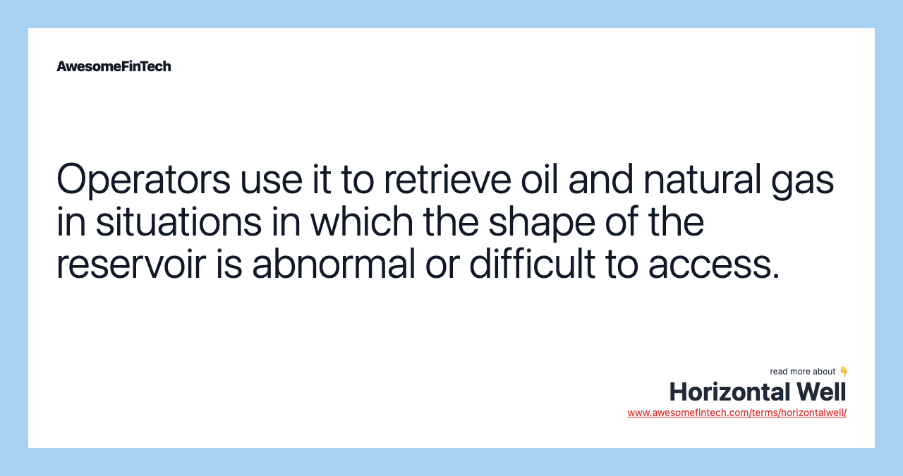 Operators use it to retrieve oil and natural gas in situations in which the shape of the reservoir is abnormal or difficult to access.