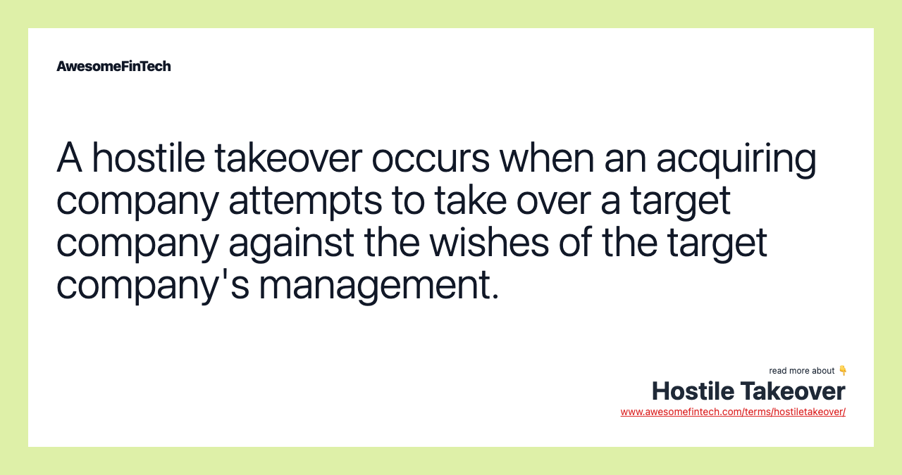 A hostile takeover occurs when an acquiring company attempts to take over a target company against the wishes of the target company's management.