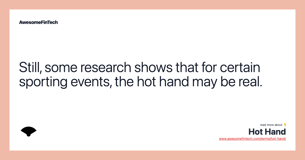 Still, some research shows that for certain sporting events, the hot hand may be real.