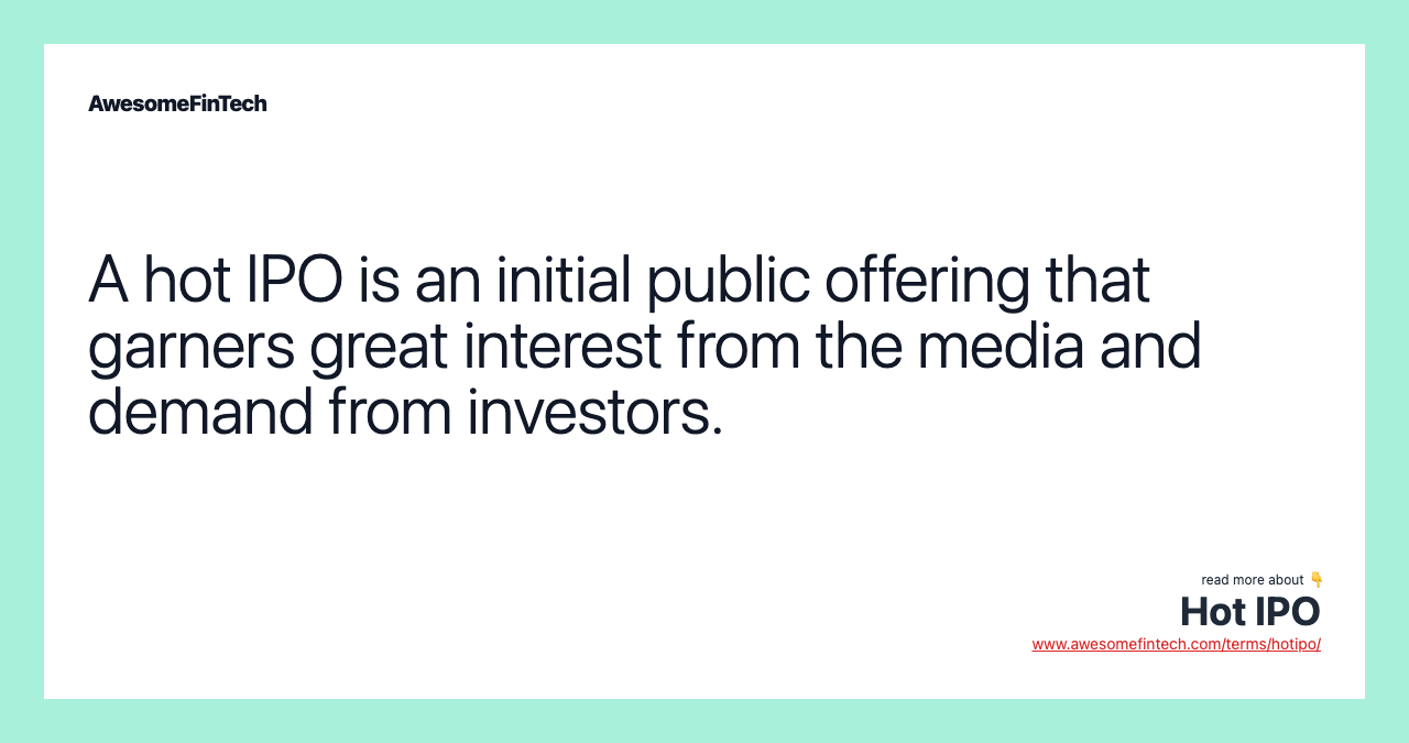 A hot IPO is an initial public offering that garners great interest from the media and demand from investors.
