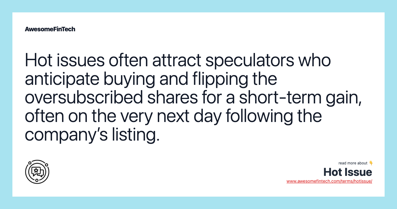 Hot issues often attract speculators who anticipate buying and flipping the oversubscribed shares for a short-term gain, often on the very next day following the company’s listing.
