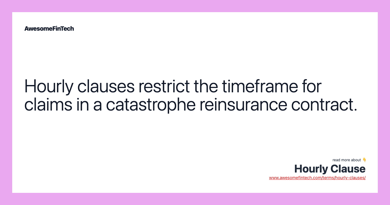 Hourly clauses restrict the timeframe for claims in a catastrophe reinsurance contract.