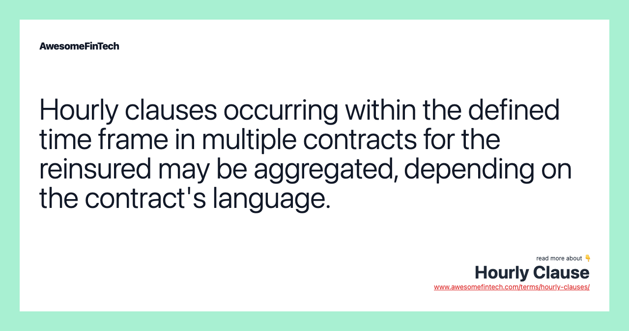 Hourly clauses occurring within the defined time frame in multiple contracts for the reinsured may be aggregated, depending on the contract's language.