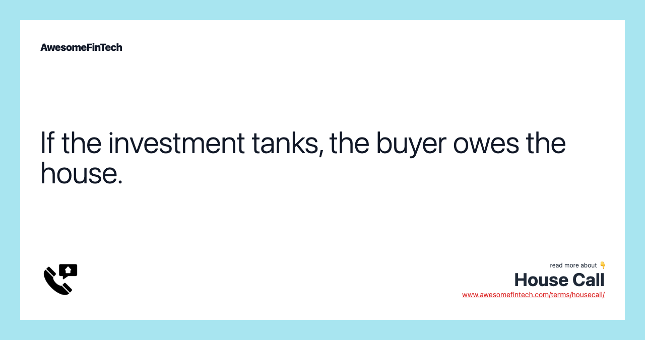 If the investment tanks, the buyer owes the house.