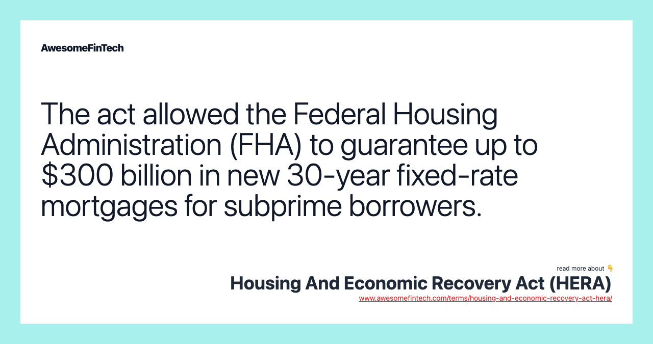 The act allowed the Federal Housing Administration (FHA) to guarantee up to $300 billion in new 30-year fixed-rate mortgages for subprime borrowers.