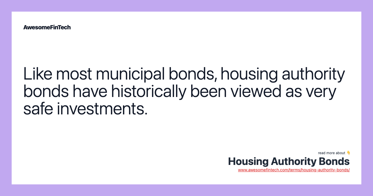 Like most municipal bonds, housing authority bonds have historically been viewed as very safe investments.