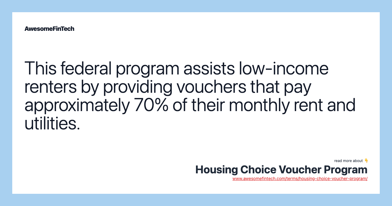 This federal program assists low-income renters by providing vouchers that pay approximately 70% of their monthly rent and utilities.