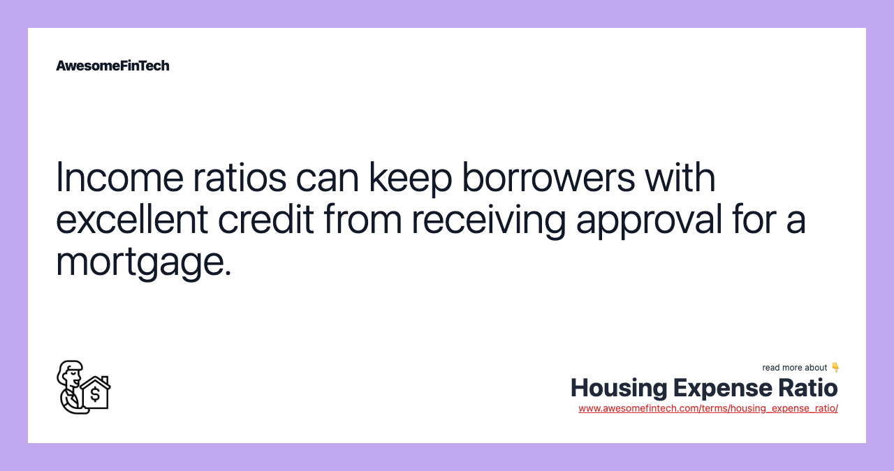 Income ratios can keep borrowers with excellent credit from receiving approval for a mortgage.